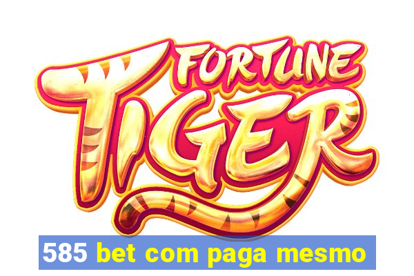 585 bet com paga mesmo